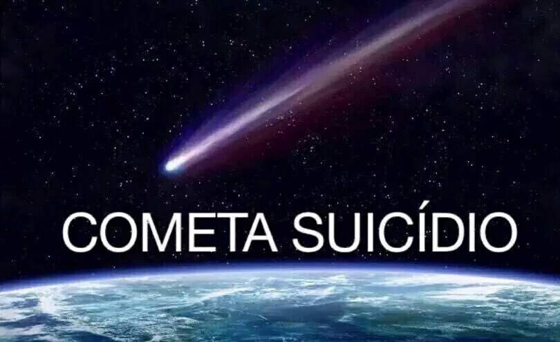 Imagem de um cometa se dirigindo ao planeta Terra com a legenda "Cometa suicídio"