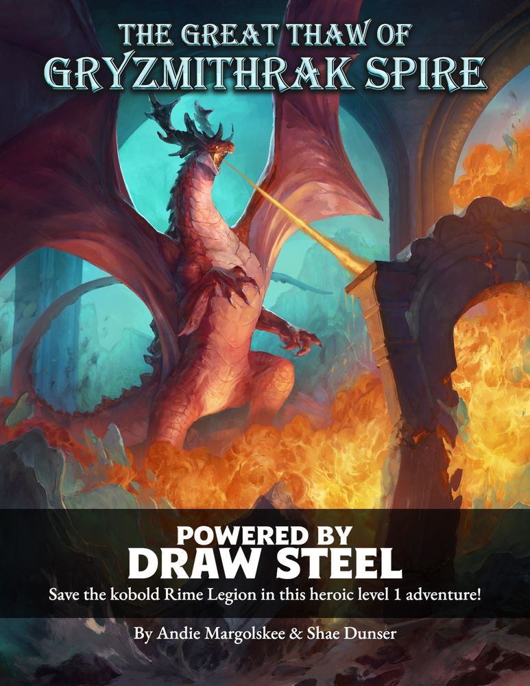 Cover of The Great Thaw of Gryzmithrak Spire, an independent Draw Steel adventure.

The dragon, Ahskoor'ka breathes out a torrent of fire as she destroys her icy prison. The bright orange fire spilling from her mouth and her bright red scales stand in contrast to the glowing turqoise ice melting behind her. 