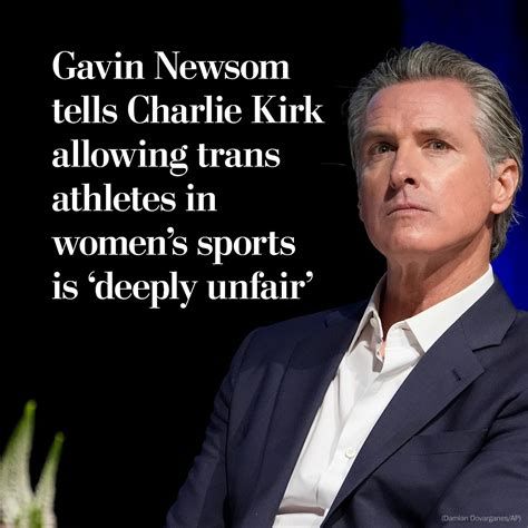 Bust shot of Gavin Newsom on the left side of photo sharing his steely-thoughtful gaze.  Text on the right side of photo reads: "Gavin Newsom tells Charlie Kirk allowing trans athletes in women's sports is 'deeply unfair'".