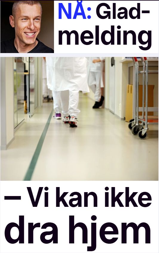 skjermdump fra TV2.no: Øverst smiler en mann ved overskriften "NÅ: Gladmelding" og under ser vi et bilde av bein som går i en sykehusgang, med overskriften "Vi kan ikke dra hjem".