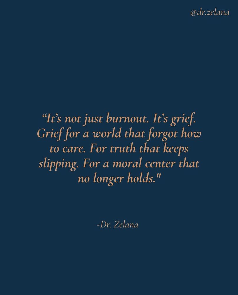 It’s not burnout.  It’s grief.  Grief for a world that forgot how to care.  For truth that keeps slipping.  For a moral centre that no longer holds.