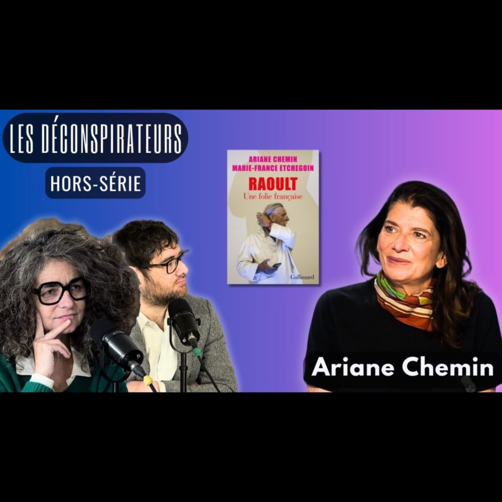 Les Déconspirateurs – l’émission : hors-série avec Ariane Chemin [podcast] - Conspiracy Watch...