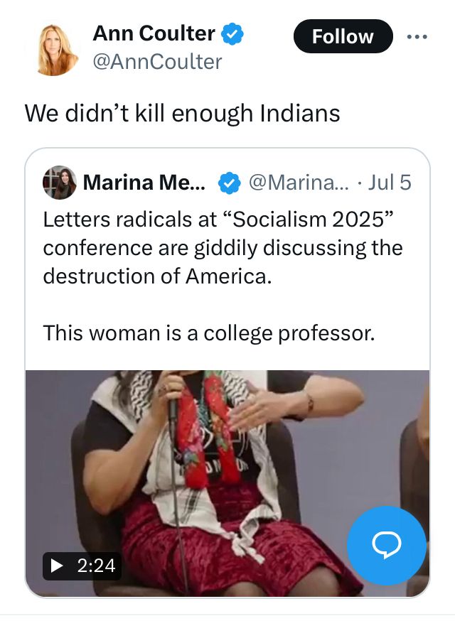 Ann Coulter commenting that "We (meaning the U.S., presumably) did not kill enough Indians."