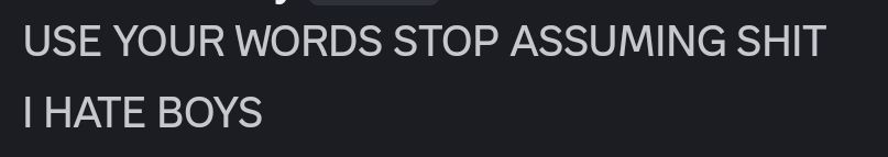 Discord screenshot reading:
USE YOUR WORDS STOP ASSUMING SHIT
I HATE BOYS