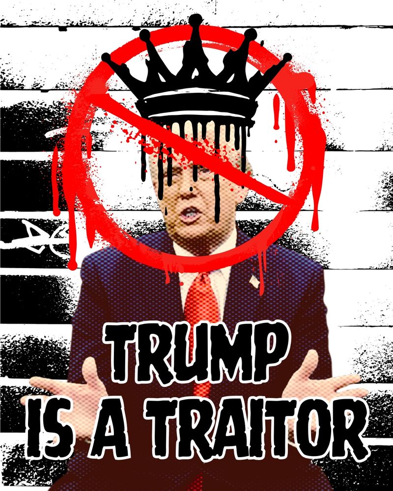 Stylized image of Donald Trump against a black-and-white striped background, with a red graffiti-style prohibition symbol over his face and a black dripping crown above his head. The words “TRUMP IS A TRAITOR” appear in bold, distressed lettering at the bottom.