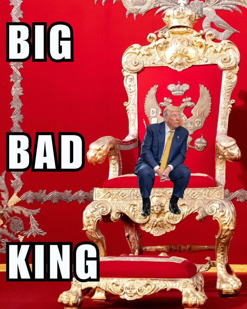 A meme showing former U.S. President Donald Trump sitting on an enormous ornate golden throne with lion armrests, set against a lavish red-and-gold backdrop with a double-headed eagle crest. The throne is so large that Trump appears small and childlike in proportion, his feet dangling well above the footrest. Large bold black-and-white text on the left reads, “BIG BAD KING.” He is wearing a navy suit, white shirt, and yellow tie, looking to his left.
