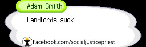Adam Smith: Landlords suck!

Source: Facebook.com/socialjusticepriest