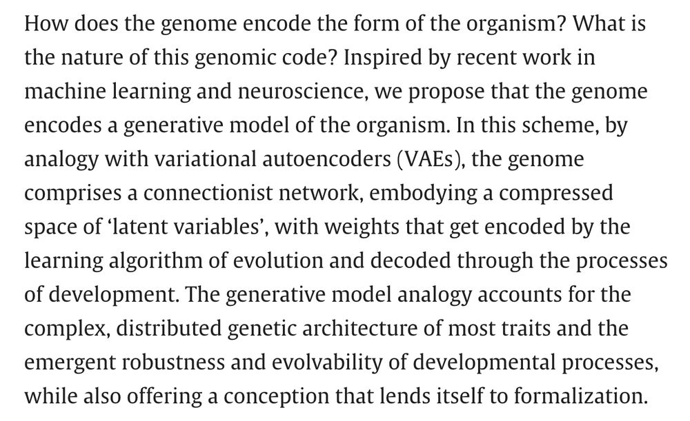 How does the genome encode the form of the organism? What is the nature of this genomic code? Inspired by recent work in machine learning and neuroscience, we propose that the genome encodes a generative model of the organism. In this scheme, by analogy with variational autoencoders (VAEs), the genome comprises a connectionist network, embodying a compressed space of ‘latent variables’, with weights that get encoded by the learning algorithm of evolution and decoded through the processes of development. The generative model analogy accounts for the complex, distributed genetic architecture of most traits and the emergent robustness and evolvability of developmental processes, while also offering a conception that lends itself to formalization.