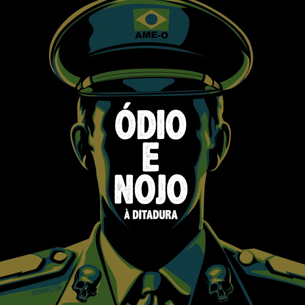 Ilustração não gerada por IA mostrando um militar de alta patente, fardado, com o rosto escuro por sobras. Essa ilustração está nas cores verde, amarela e azul mas com tonalidades bem escuras destas cores. Sobre seu rosto, as palavras ÓDIO E NOJO À DITADURA, em branco. No quepe do militar tem uma pequena bandeira do Brasil com "AME-O" escrito logo abaixo. Na lapela do paletó do militar tem um pingente de caveira, de cada lado.