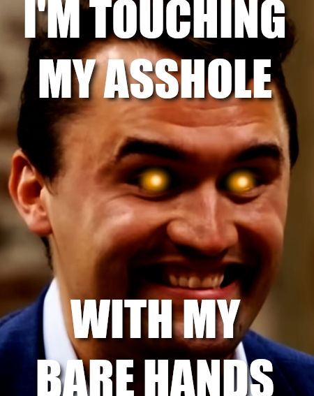 a meme of smiling Charlie Kirk with glowing eyes with overlaid text that says "I'm touching my asshole with my bare hands"