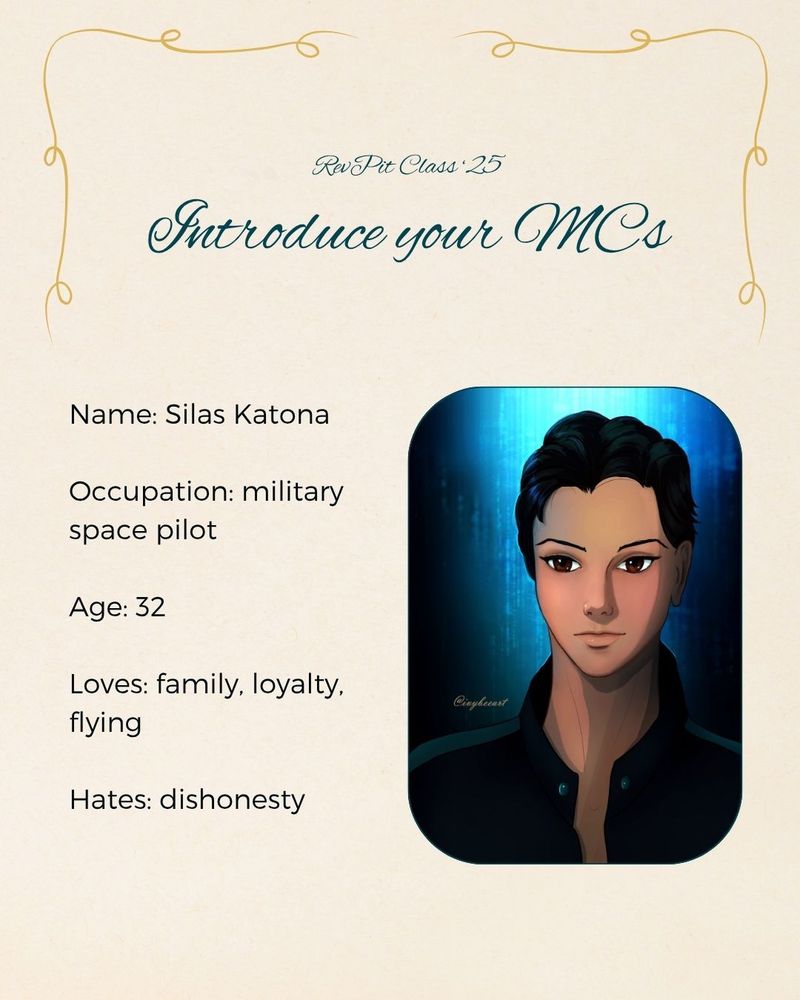 Name: Silas Katona
Occupation: military space pilot
Age: 32
Loves: family, loyalty, flying
Hates: dishonesty