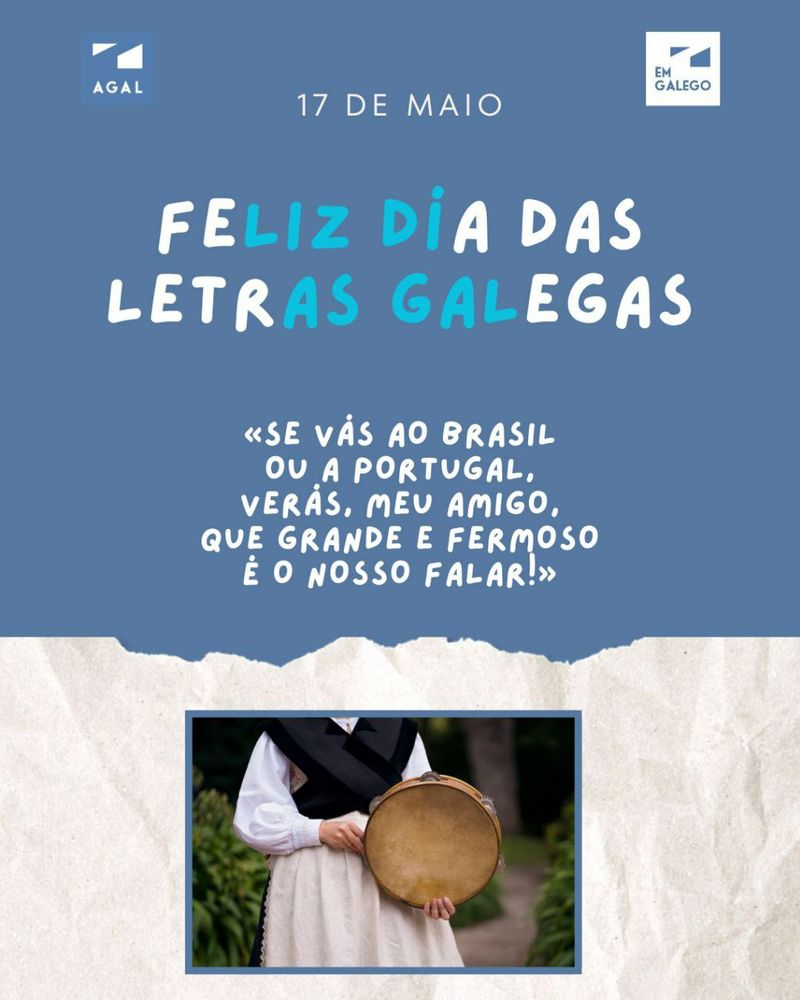 Feliz Dia das Letras Galegas

«Se vás ao Brasil
ou a Portugal,
verás, meu amigo,
que grande e fermoso
é o nosso falar!»