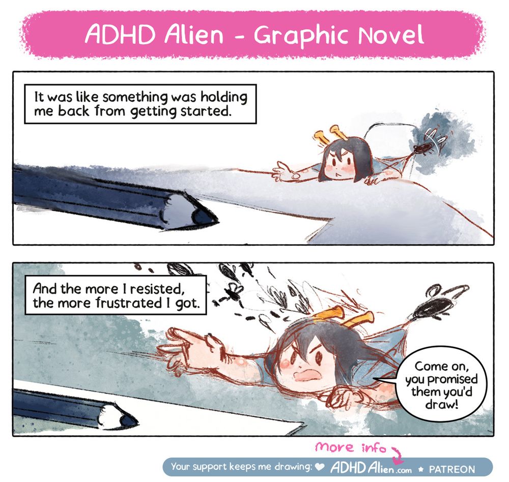 Preview pages of a comic book. The adhd alien character is reaching out to a pencil that is perspectively really far away, while a mosquito is holding her back. The next panel shows her struggling to reach the pencil even more. The text reads: It was like something was holding me back from starting. And the more I resisted, the more frustrated I got. She frustratedly says: “Come onin, you promised them you’d draw!”