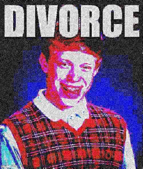 "Bad Luck Brian" (kid in a plaid sweater) meme. Large text at the top reads "DIVORCE". There is no additional text. A "deep fried" effect is applied to the meme.