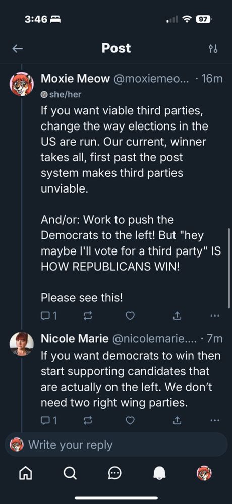 Moxie writes:

'If you want viable third parties, change the way elections in the US are run. Our current, winner takes all, first past the post system makes third parties unviable.

And/or: Work to push the Democrats to the left! But "hey maybe I'll vote for a third party" IS HOW REPUBLICANS WIN!

Please see this!"

Some dipshit replies: 'If you want democrats to win then start supporting candidates that are actually on the left. We don't need two right wing parties.'