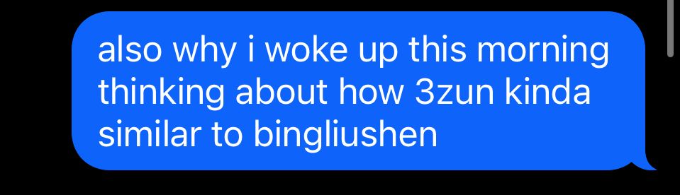screenshot of text saying “also why i woke up this morning thinking about how 3zun kinda similar to bingliushen”