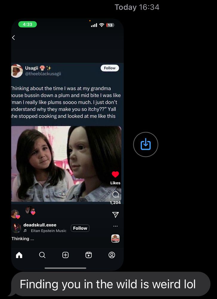 screenshot of my coworker texting me saying “finding you in the wild is weird”

he found a reel containing a viral tweet i made saying “Thinking about the time I was at my grandma louse bussin down a plum and mid bite I was like man I really like plums soooo much. I just don't inderstand why they make you so itchy??" Yall she stopped cooking and looked at me like this” with a meme