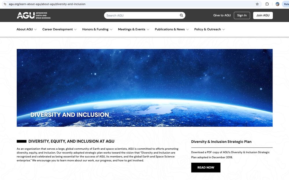 Screencap of American Geophysical Union DEI website, reading "Diversity and Inclusion" on a banner above a link to the "Diversity & Inclusion Strategic Plan" and a title "Diversity, Equity, and Inclusion at AGU" above a paragraph "As an organization that serves a large, global community of Earth and space scientists, AGU is committed to efforts promoting diversity, equity, and inclusion. Our recently adopted strategic plan works toward the vision that “Diversity and Inclusion are recognized and celebrated as being essential for the success of AGU, its members, and the global Earth and Space Science enterprise." We encourage you to learn more about our work, our progress, and how to get involved. "