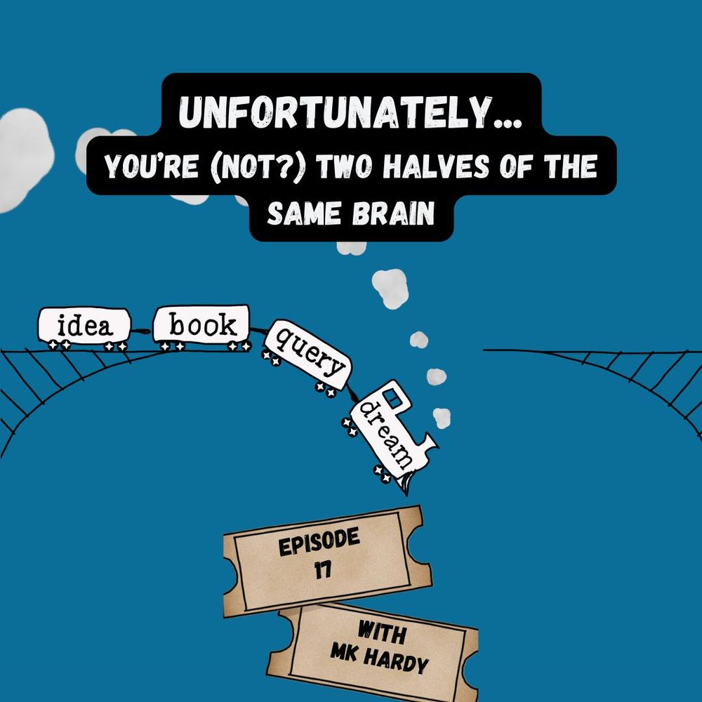 The Unfortunately train crashing on an out bridge with the text Unfortunately... You're (Not?) Two Halves of the Same Brain. On tickets at the bottom of the graphic text reads Episode 17 with MK Hardy.