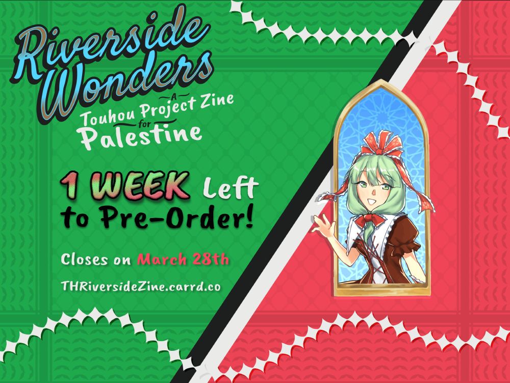 A promo banner featuring the colors of the Palestinian flag, with a black and white diagonal divider in the middle. On the right of the divider, on top of a red background, is art of Hina waving out of an Arab-style window. On the left of the divider, on top of a green background, is the zine's logo and multiline text: "Riverside Wonders - A Touhou Project Zine for Palestine - 1 Week Left to Pre-Order! - Feb Closes on March 28th - THRiversideZine.carrd.co"