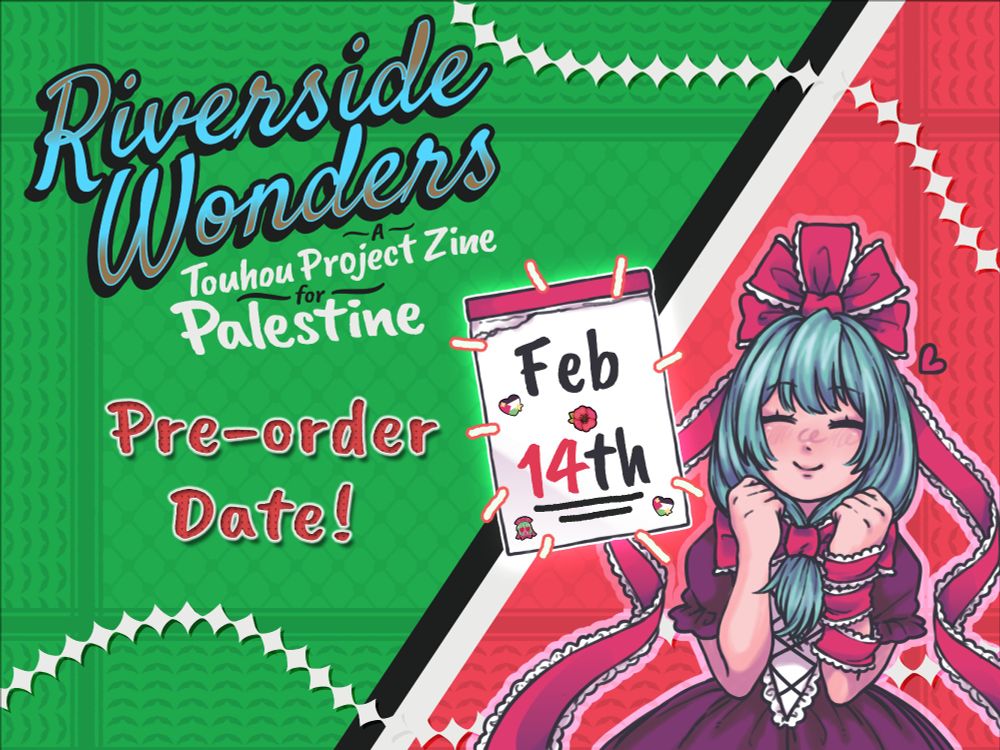 A promo banner with a background created from colors from the Palestinian flag, with a faint border resembling a keffiyeh pattern. Hina Kagiyama is on the right side of the banner, visibly excited. On her left, towards the center of the image, is a calendar that says "Feb 14th", decorated with emojis and other effects. On the left side of the banner is a logo and pieces of text that read "Riverside Wonders - A Touhou Project Zine for Palestine! - Pre-order Date!"