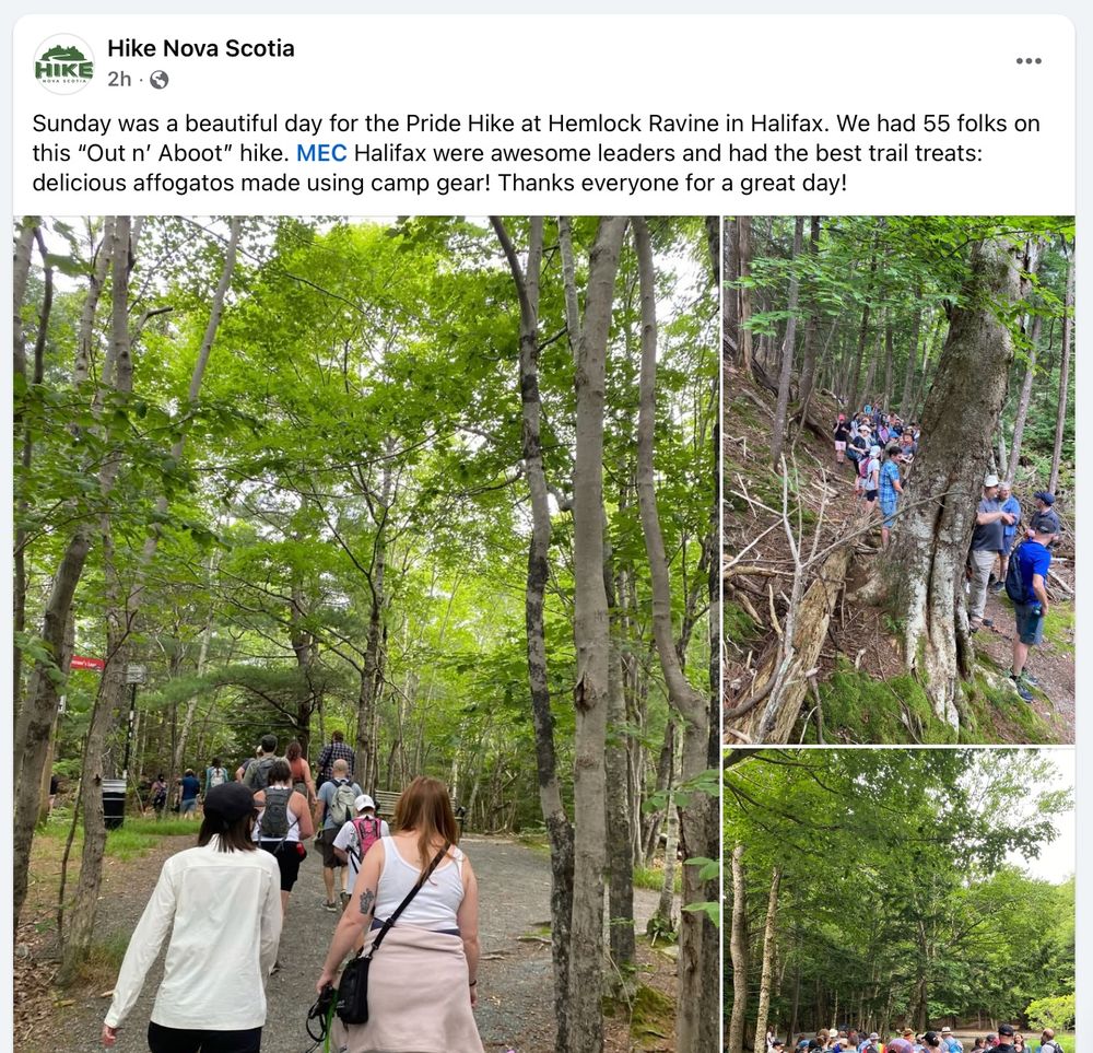 Screenshot of a HikeNS Facebook post:

"Sunday was a beautiful day for the Pride Hike at Hemlock Ravine in Halifax. We had 55 folks on this “Out n’ Aboot” hike. MEC Halifax were awesome leaders and had the best trail treats: delicious affogatos made using camp gear! Thanks everyone for a great day!"