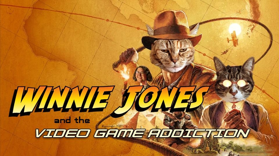 A reimagining of the Indiana Jones and the Great Circle poster featuring pet cats Winnie and Willow's heads in place of Indiana Jones and the game's villain, Voss. The background is a world map and in the foreground is "Winnie Jones" swinging the iconic whip of Indiana Jones. Willow's character is holding her hands together with evil looking glasses shining with harsh light reflecting off of them. Title text says "Winnie Jones and the Video Game Addiction"