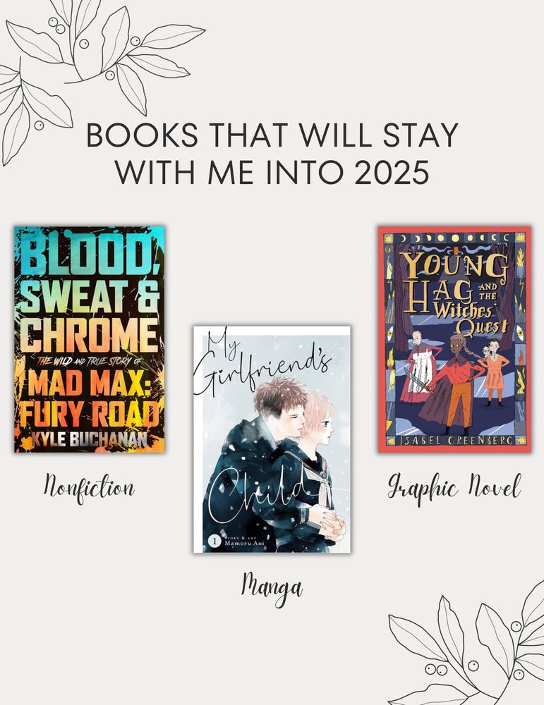 Cream background with black sketchy leaves and berries in corners. Title reads "books that will stay with me in 2025." Nonfiction: Blood, Sweat, & Chrome: The Wild and True Story of Mad Max Fury Road. Manga: My Girlfriend's Child Volume 1. Graphic Novel: Young Hag and the Witches' Quest. All books indicated by cover image. 