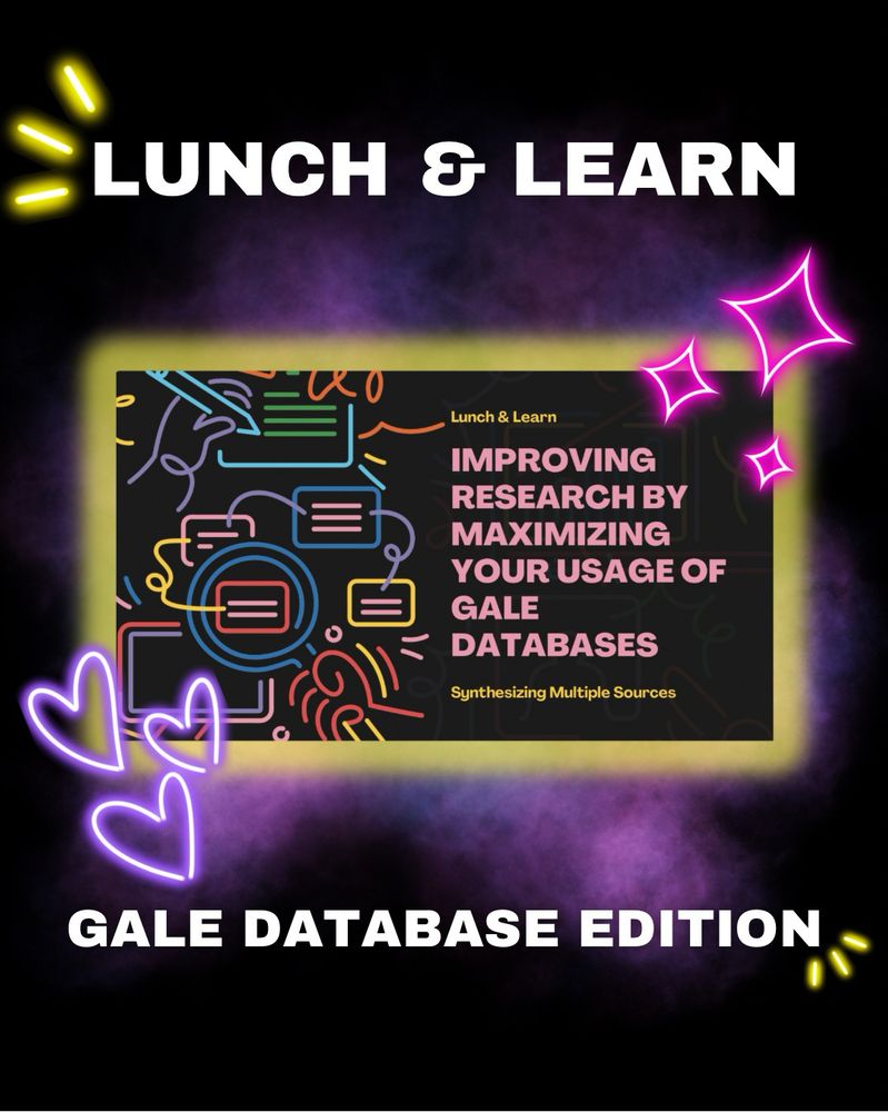 Black & neon purple background with neon hear and star emojis. Title text reads "Lunch & Learn: Gale Database Edition". Picture of a neon slide reads "lunch & learn. Improving research by maximizing your usage of Gale Databases."