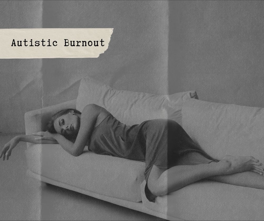 Autistic Burnout: What is it, and why does it happen?