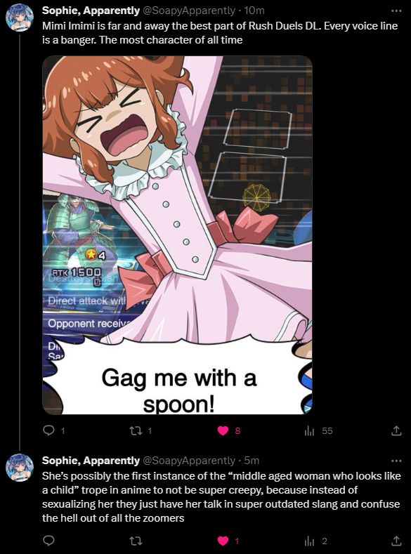 A quoted tweet from Twitter by user @SoapyApparently

"Mimi Imimi is far and away the best part of Rush Duels DL. Every voice line is a banger. The most character of all time

She’s possibly the first instance of the “middle aged woman who looks like a child” trope in anime to not be super creepy, because instead of sexualizing her they just have her talk in super outdated slang and confuse the hell out of all the zoomers"