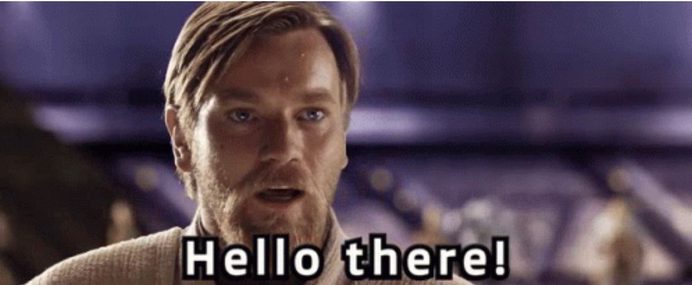 Obi-Wan Kenobi popping into frame and saying “hello there!”