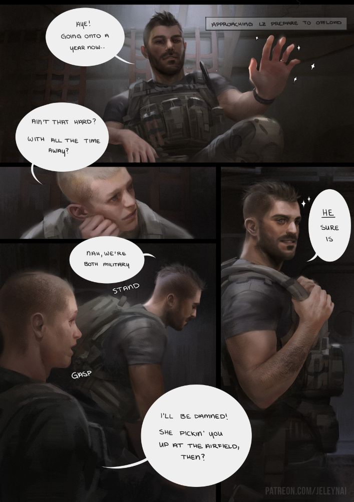 four comic panels of the soldier and soap conversing 
soap: "aye! going onto a year now."
solider 1: "ain't that hard? with all the time away?"
soap: "nah, he're both military" 
soldier 1: "I'll be damned! she pickin you up at the airfield, then?"
soap: "HE sure is"
