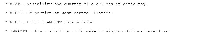 * WHAT...Visibility one quarter mile or less in dense fog.

* WHERE...A portion of west central Florida.

* WHEN...Until 9 AM EST this morning.

* IMPACTS...Low visibility could make driving conditions hazardous.
