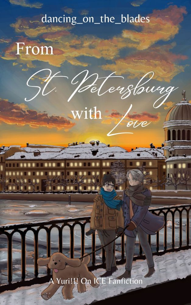 An illustration of Yuuri and Viktor from Yuri!!! On Ice. They walk over Tuchkov Bridge towards the rink in think winter clothing, holding hands. Viktor holds Makkachin on the leash. The river is frozen. In the background are buildings with snow-covered roofs and the dome of St. Isaac's Cathedral. The sun is setting behind the buildings and some fluffy orange clouds cover the sky. Cover illustration for my YOI post-canon story "From St. Petersburg with Love", done by @cosmiclionart.
#yurionice #yoi 