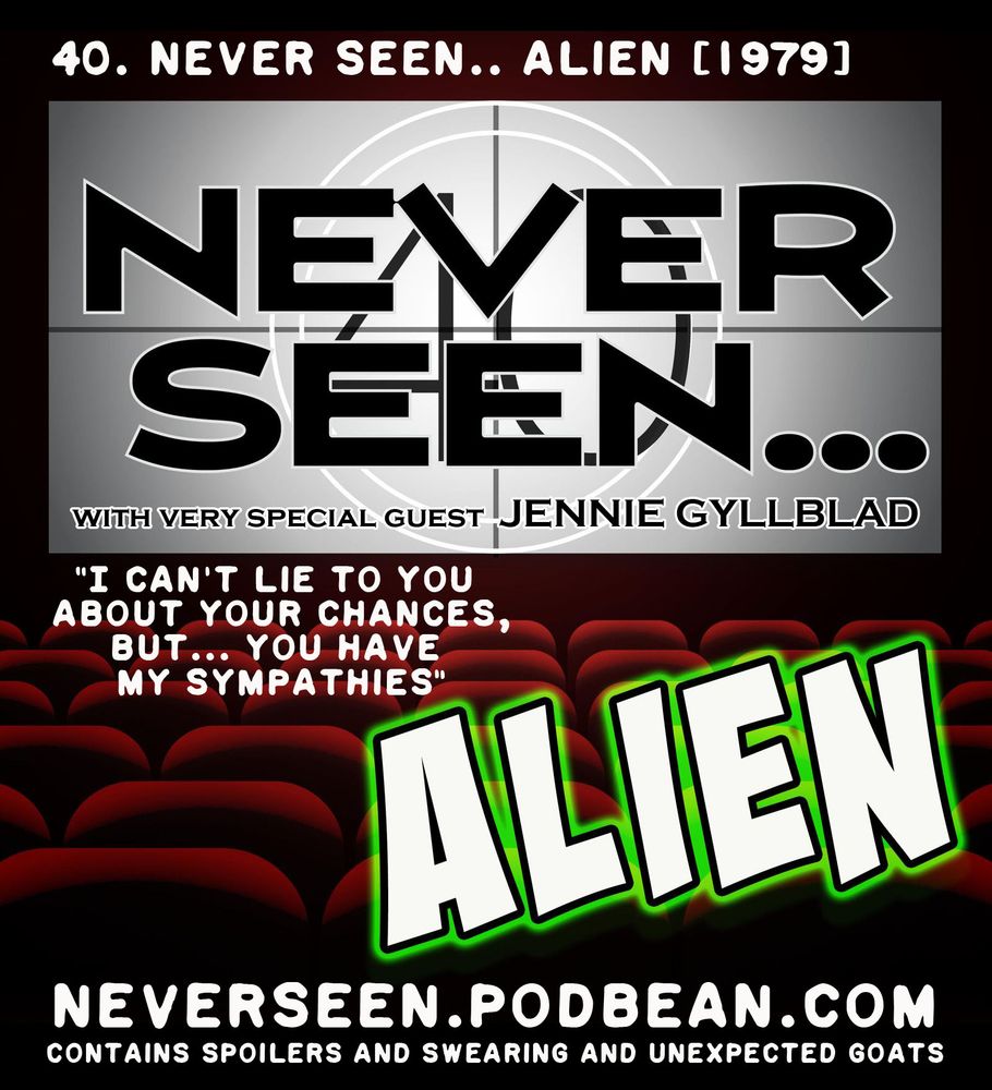 Poster for NEVER SEEN... ALIEN (episode 40) with very specual guest Jennie Gyllblad.
Quote: "I can't lie to you about your chances, but... you have my sympathies."
Disclaimer: "Contains spoilers and swearing and unexpected goats."