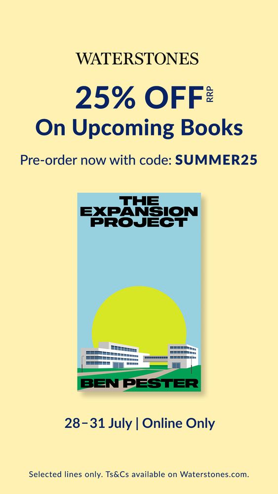 Waterstones Offer of 25% off for preorder of The Expansion Project by Ben Pester 28-31 July Online Only. Includes image of front cover of the expansion project by Ben pester which is a blue sky big yellow sun and white building creepy / sinister vibes