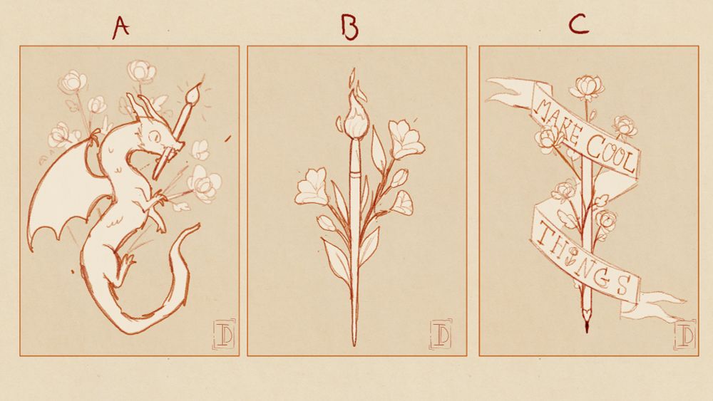 A rough sketch of 3 art print ideas. The first one is a dragon holding a painting brush with their mouth with flowers on the background. The second is a paint brush surrounded with flowers and the third is a pencil also surrounded with flowers, but there is also a banner around the pencil, text on the banner reads: "make cool things"