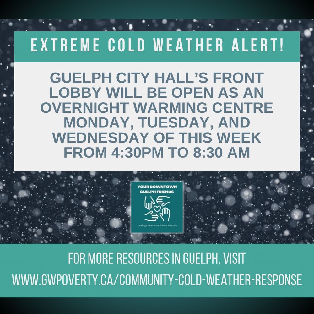 Cold weather alert! The front lobby of Guelph’s City Hall will be open past normal hours on Monday, Tuesday and Wednesday evenings this week (Jan 20-22, 2025) from 4:30pm to 8:30am. For more resources in Guelph, visit www.gwpoverty.ca/community-cold-weather-response