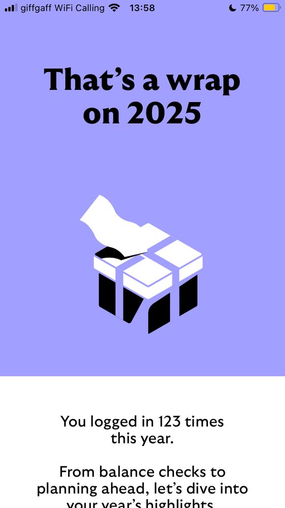 Screenshot from a banking app:
That's a wrap on 2025
You logged in 123 times this year.
From balance checks to planning ahead, let's dive into your year's highlights.