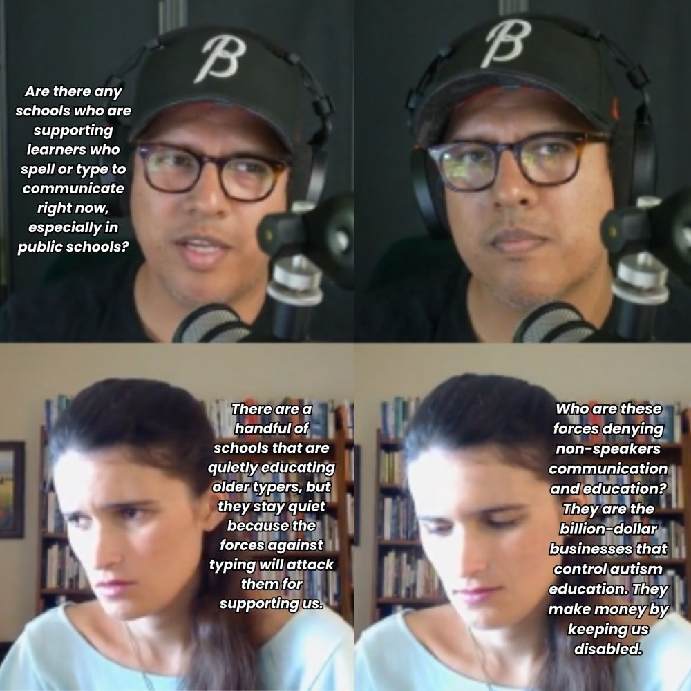 A collage of four photos. The top two show a person in a black cap with a “B” on it, speaking into a microphone. The bottom two show another person in front of bookshelves. Text in the images includes questions and statements about schools supporting students who type to communicate, the silence around older typers, and criticism of billion-dollar autism education businesses for denying communication access to non-speakers.