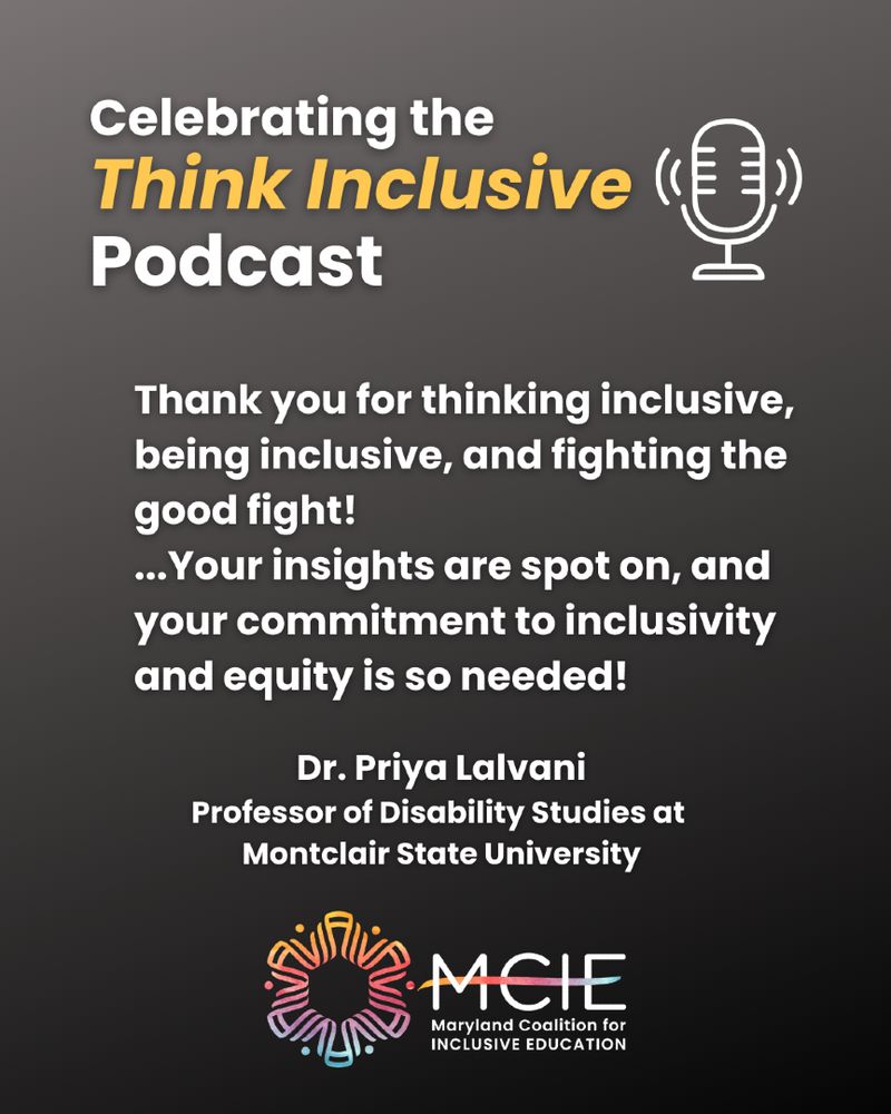 Celebrating the Think Inclusive podcast. "Thank you for thinking inclusive, and fighting the good fight! ... Your insights are spot on, and your commitment to inclusivity and equity are so needed!" = Dr. Priya Lalvani (Professor of Disability Studies at Montclair State University)