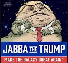 A comic depicting Donald Trump as Jabba the Hutt from Star Wars, labeled "Jabba the Trump, Make the Galaxy great again."