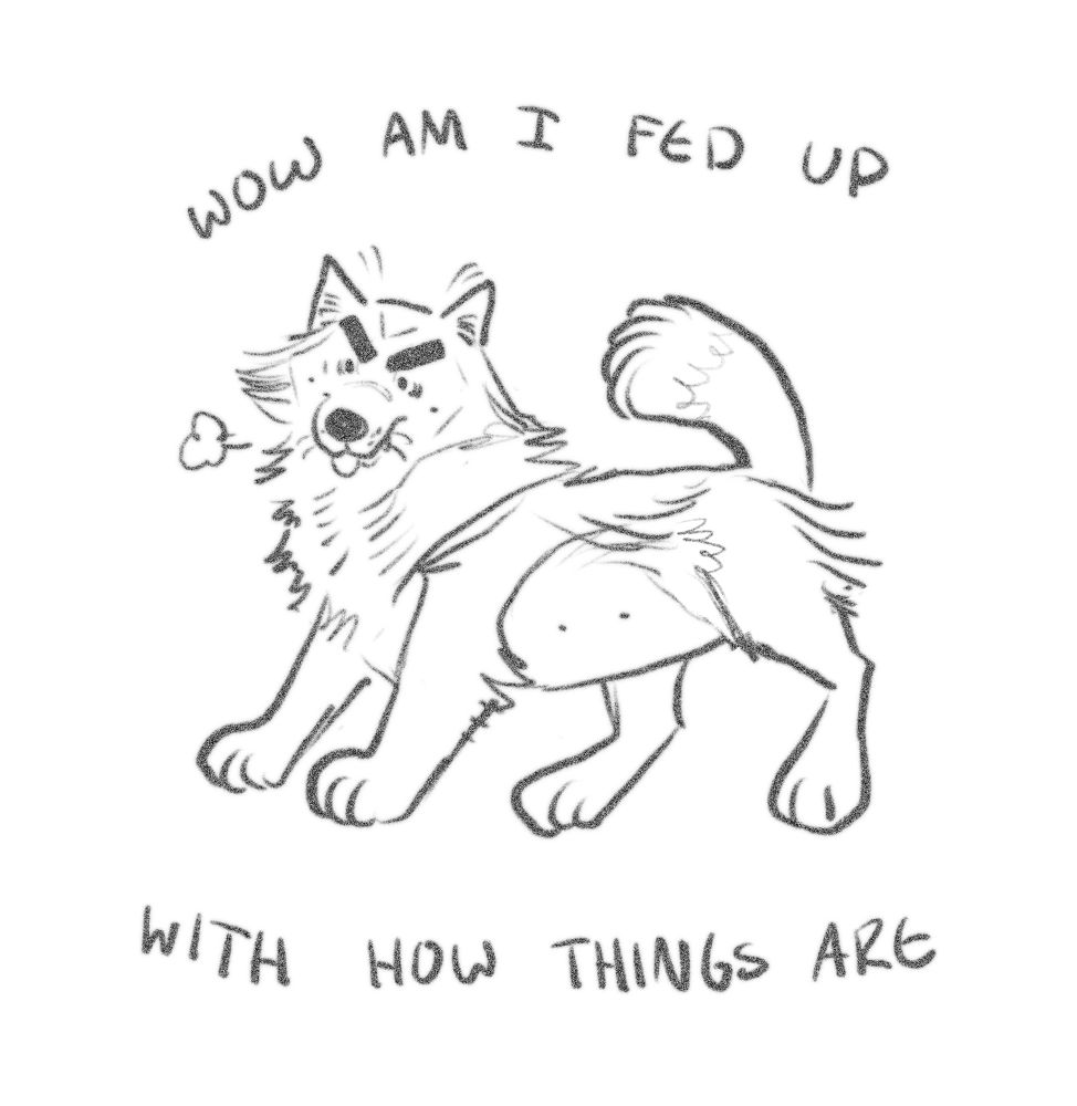 shitty little vent doodle of a wolf with angry brows, text reads, “wow am I fed up- with how things are.”