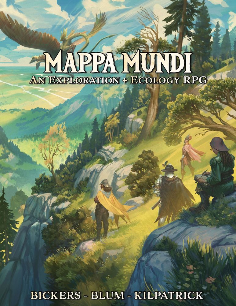 Mappa Mundi
An Exploration + Ecology RPG
Bickers - Blum - Kilpatrick