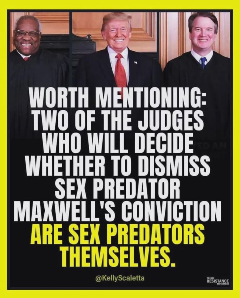 WORTH MENTIONING:
TWO OF THE JUDGES WHO WILL DECIDE WHETHER TO DISMISS SEX PREDATOR
MAXWELL'S CONVICTION ARE SEX PREDATORS THEMSELVES.
@KellyScaletta