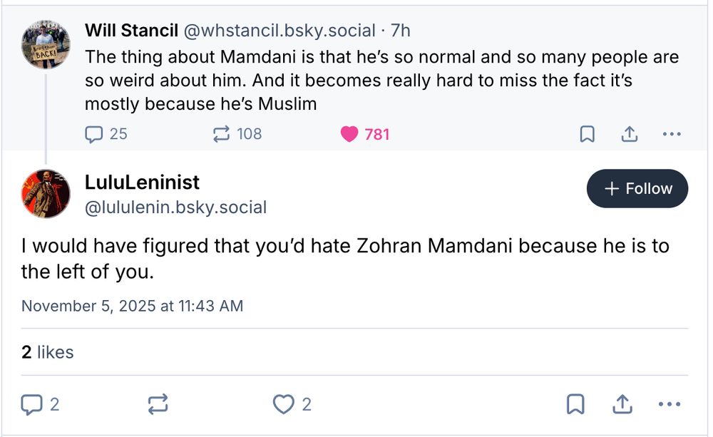 >Will Stancil: The thing about Mamdani is that he’s so normal and so many people are so weird about him. And it becomes really hard to miss the fact it’s mostly because he’s Muslim

>Some reply guy: I would have figured that you’d hate Zohran Mamdani because he is to the left of you.