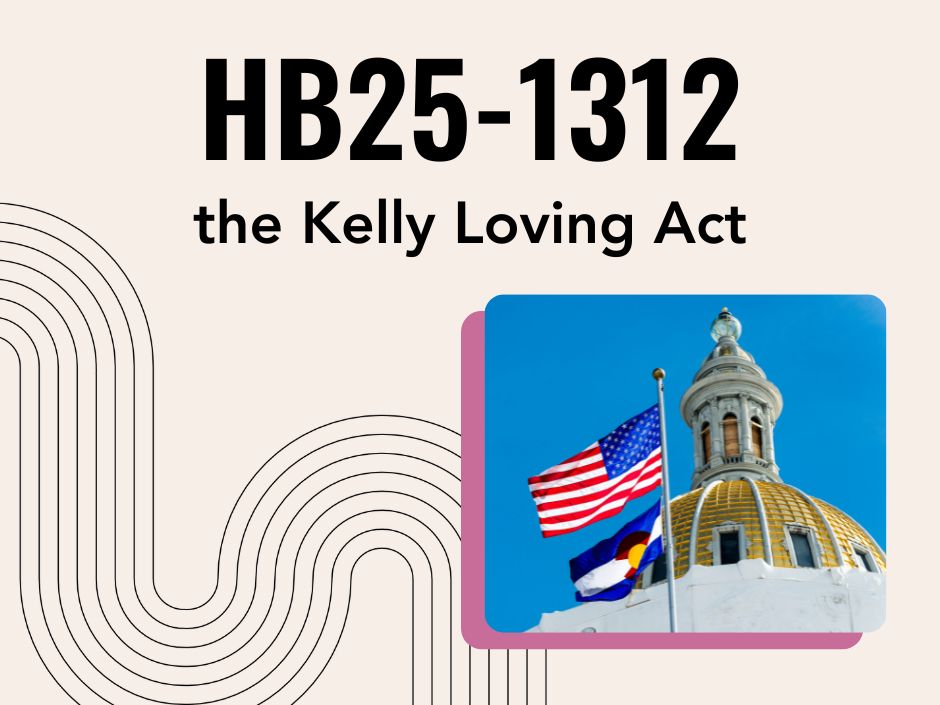 HB25-1312: Kelly Loving Act

[GRAPHIC: Photo of the Colorado State Capitol with an American and Colorado Flag]