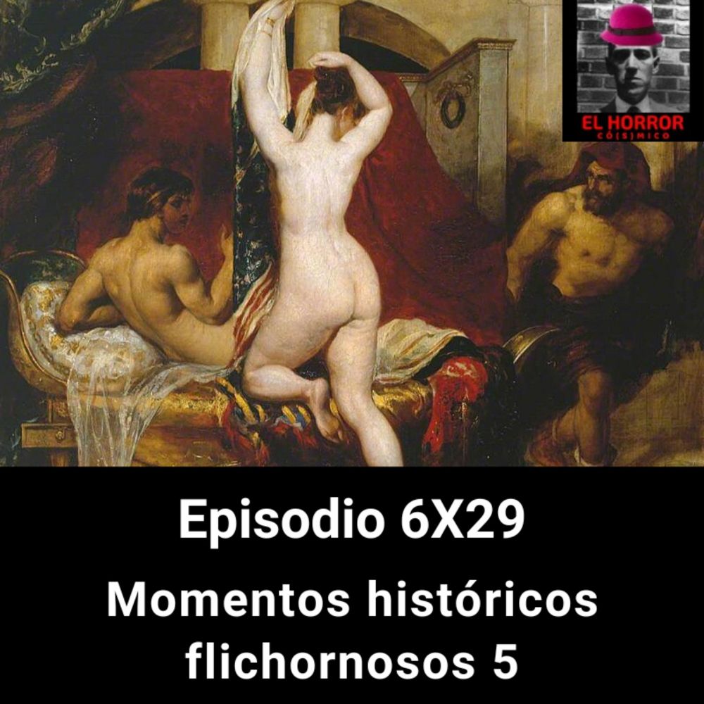 EHC6X29. Momentos históricos flichornosos (flipantes + bochornosos) 5 - Acceso anticipado - El horror cósmico: humor, terror y paranormal - Podcast en iVoox