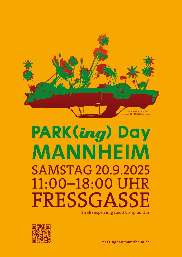 Auf orangem Textfeld liegt im oberen Drittel ein dunkelrotes Auto auf dem Kopf. Auf dem Auto-Unterboden ist eine grüne Fläche, auf der Blumen blühen. Vor der Windschutzscheibe ein Schriftzug „„Shifting in Paradigm“ designed by Maki Kawaguchi“. „Shifting the Paradigm"
designed by Maki Kawaguchi“ Darunter in dunkelrot und grün geschrieben: PARK(ing) Day MANNHEIM, SAMSTAG 20.9.2025
11:00-18:00 UHR, FRESSGASSE. Straßensperrung 10:00 bis 19:00 Uhr. Unten links ein QR-Code, der aufdie Homepage vom Parking Day führt und unten rechts: parkingday-mannheim.de
